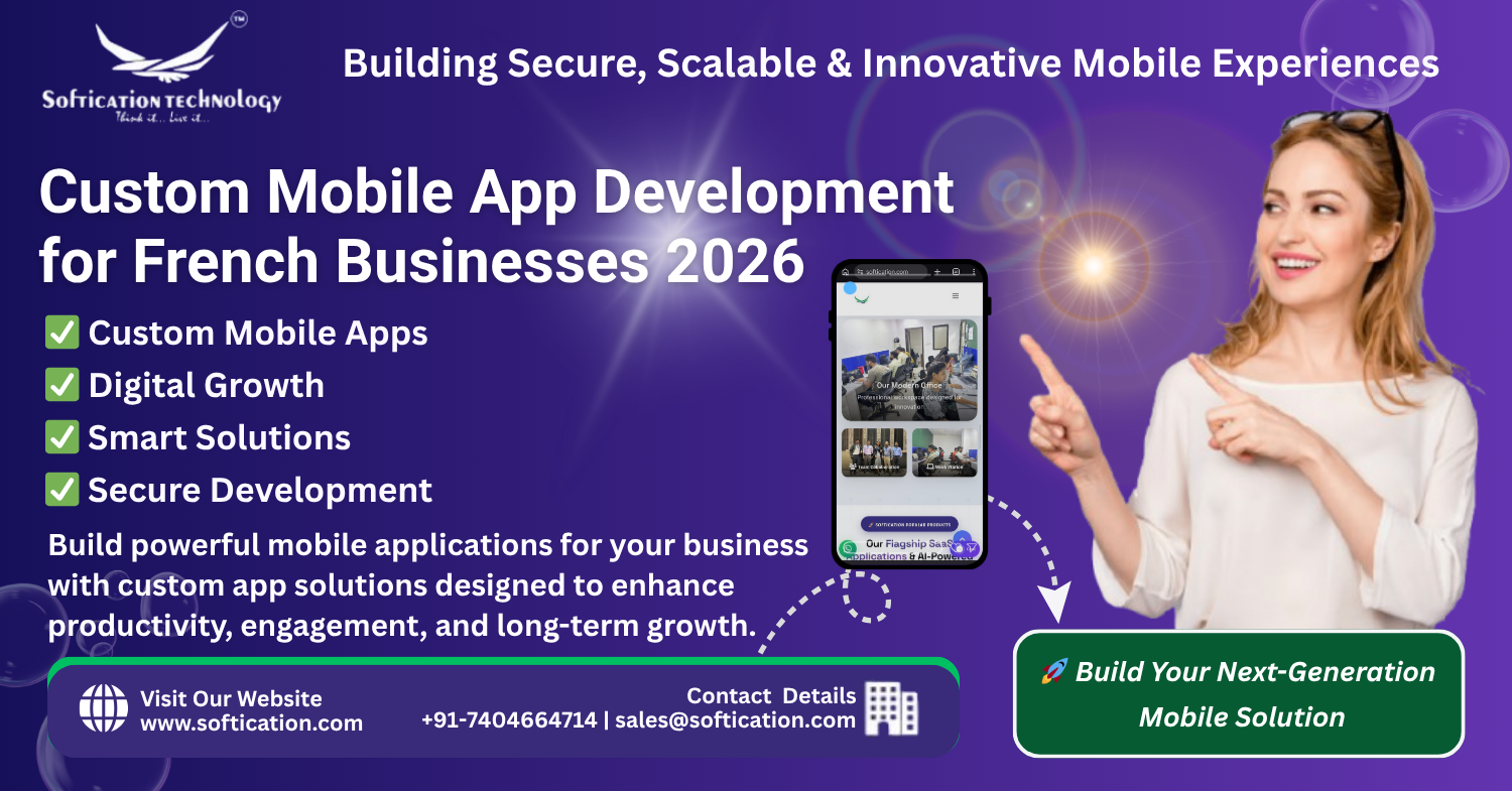 Custom Mobile App Development for French Businesses in 2026: Building Innovative, Scalable & Secure Mobile Solutions - select Categories article by SoftiCation Technology