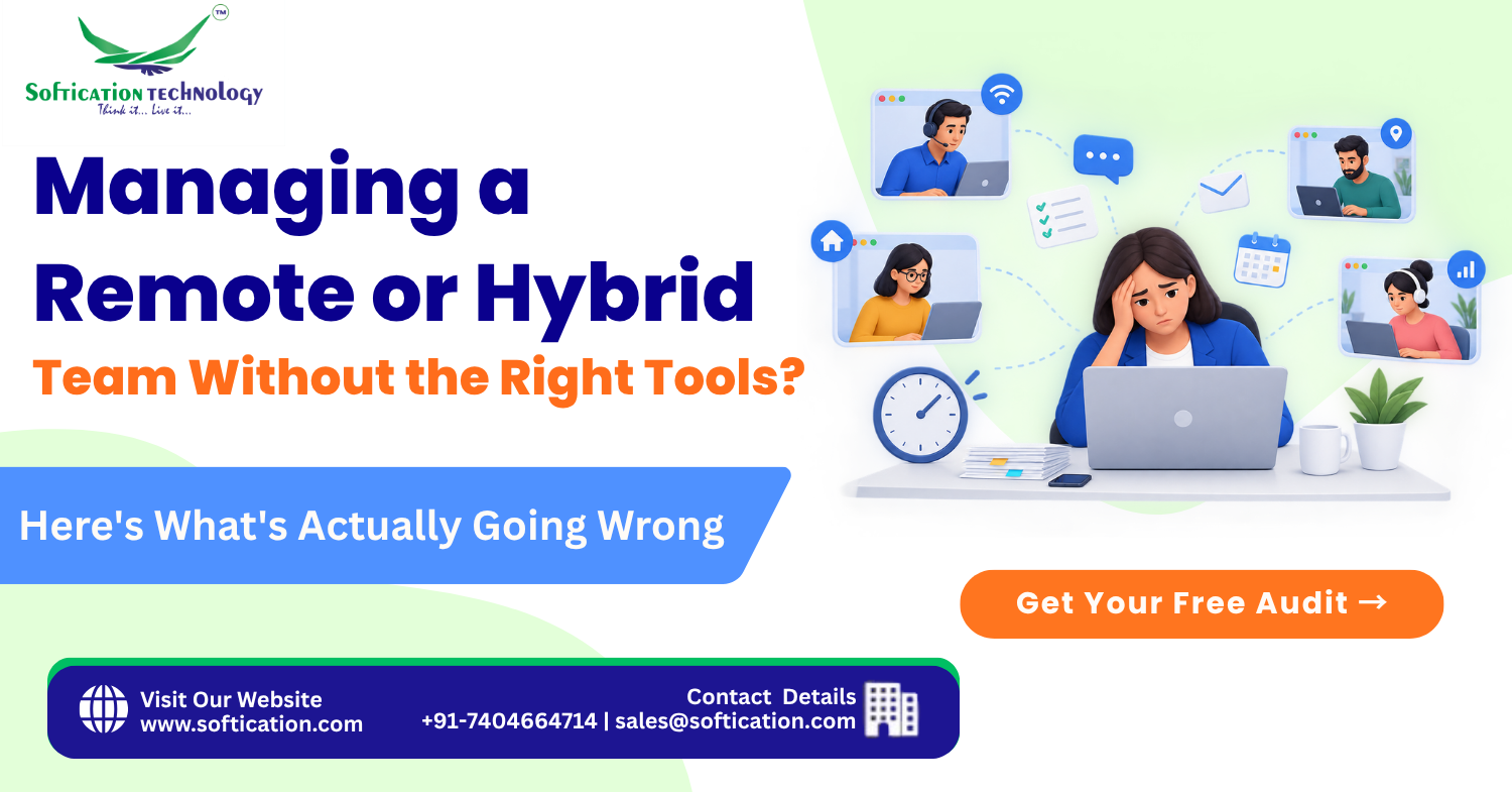 Managing a Remote or Hybrid Team Without the Right Tools? Here's What's Actually Going Wrong - Web Development article by SoftiCation Technology